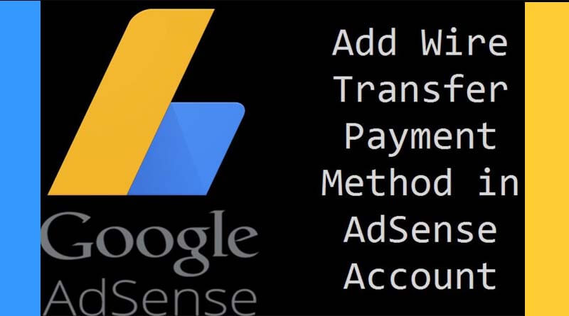 How to Wire Transfer as a Payment Method in Google AdSense