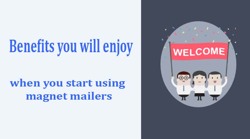 Benefits you will enjoy when you start using magnet mailers