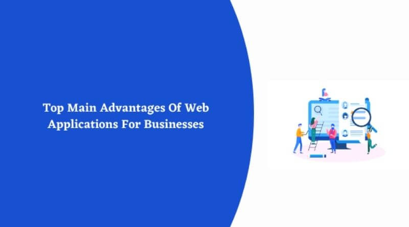 Top Main Advantages Of Web Applications For Businesses