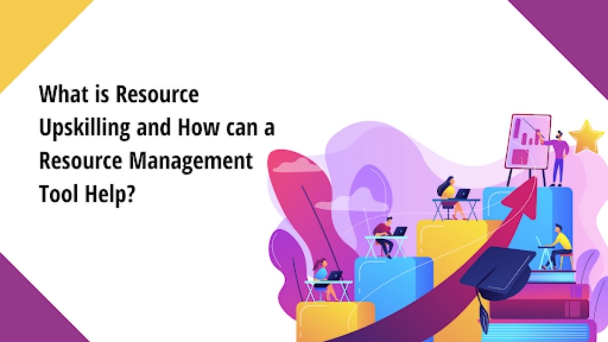 What is Resource Upskilling and How can a Resource Management Tool Help
