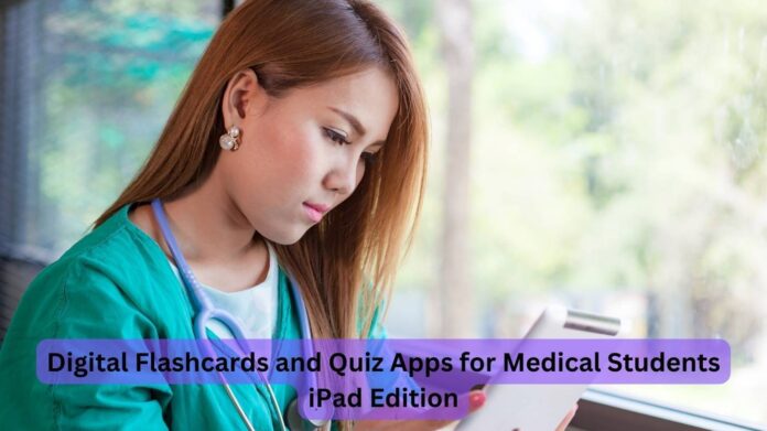 Digital Flashcards and Quiz Apps for Medical Students: iPad Edition